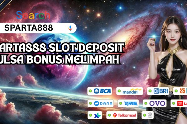 SPARTA888 SLOT DEPOSIT PULSA BONUS MELIMPAH (3)
