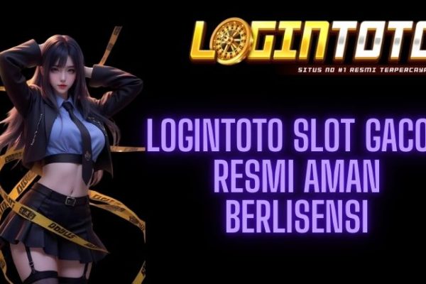 LOGINTOTO SLOT GACOR RESMI AMAN BERLISENSI